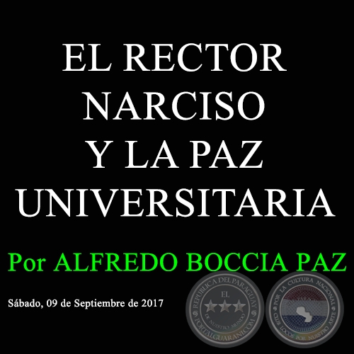EL RECTOR NARCISO Y LA PAZ UNIVERSITARIA - Por ALFREDO BOCCIA PAZ - Sábado, 09 de Septiembre de 2017